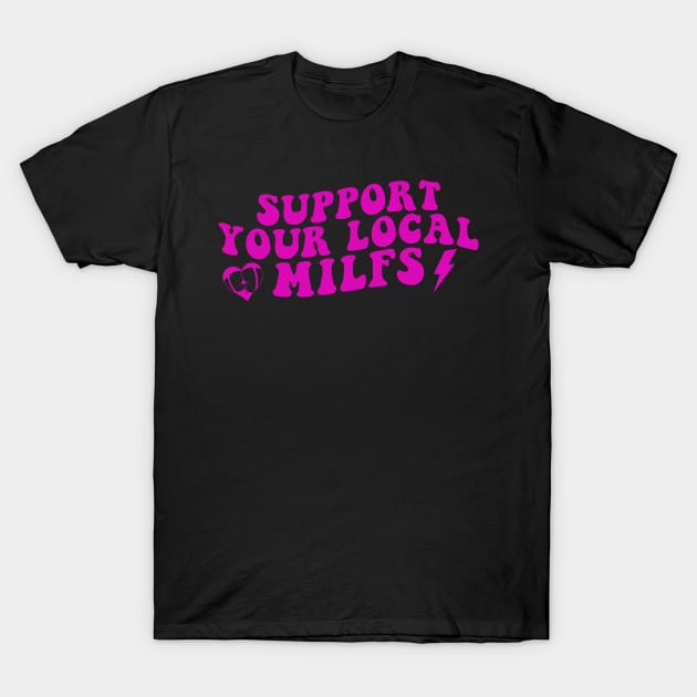 Support your local MILFs Funny Retro T-Shirt by Rosiengo